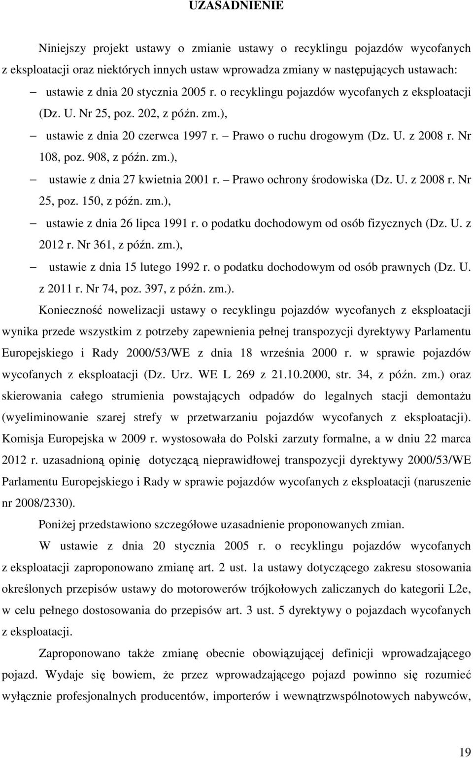 908, z późn. zm.), ustawie z dnia 27 kwietnia 2001 r. Prawo ochrony środowiska (Dz. U. z 2008 r. Nr 25, poz. 150, z późn. zm.), ustawie z dnia 26 lipca 1991 r.