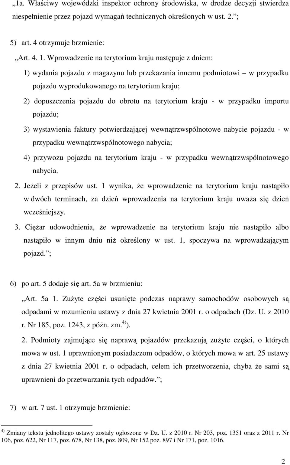 obrotu na terytorium kraju - w przypadku importu pojazdu; 3) wystawienia faktury potwierdzającej wewnątrzwspólnotowe nabycie pojazdu - w przypadku wewnątrzwspólnotowego nabycia; 4) przywozu pojazdu