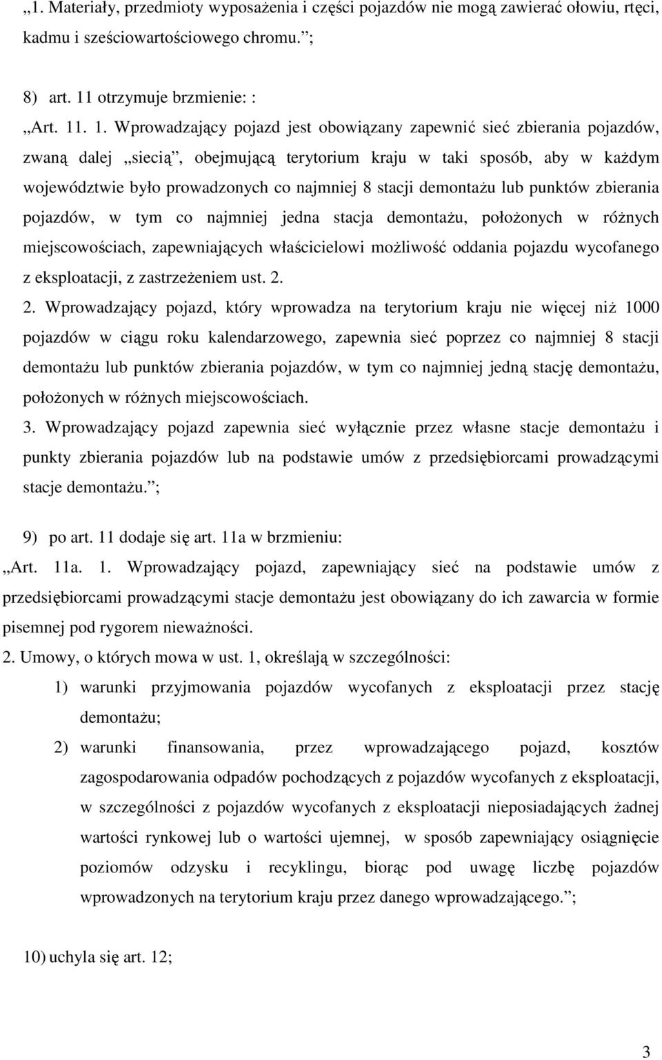 . 1. Wprowadzający pojazd jest obowiązany zapewnić sieć zbierania pojazdów, zwaną dalej siecią, obejmującą terytorium kraju w taki sposób, aby w każdym województwie było prowadzonych co najmniej 8