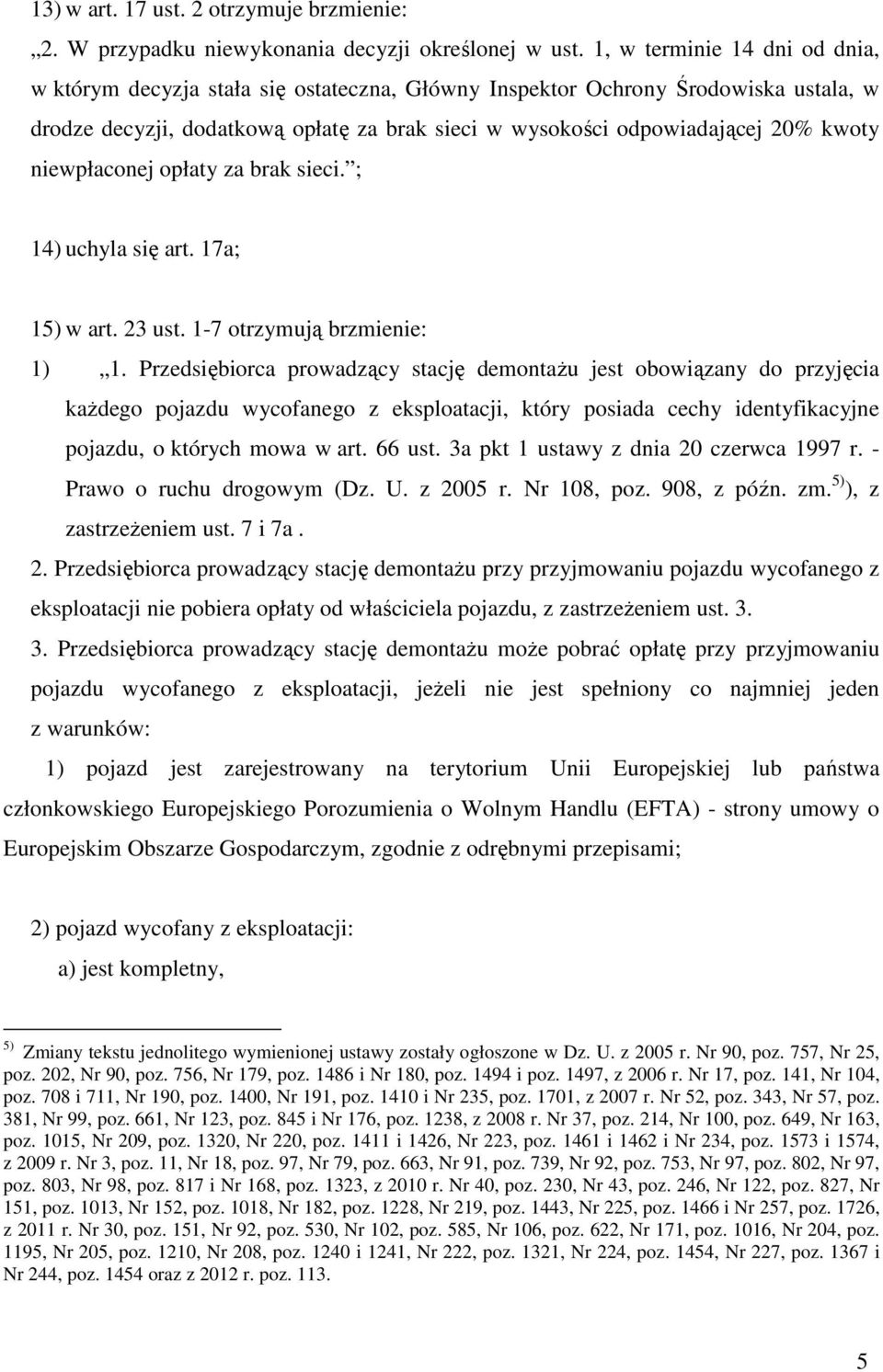 niewpłaconej opłaty za brak sieci. ; 14) uchyla się art. 17a; 15) w art. 23 ust. 1-7 otrzymują brzmienie: 1) 1.