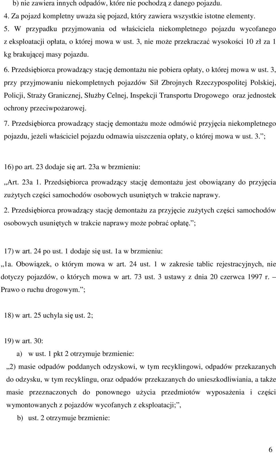 Przedsiębiorca prowadzący stację demontażu nie pobiera opłaty, o której mowa w ust.