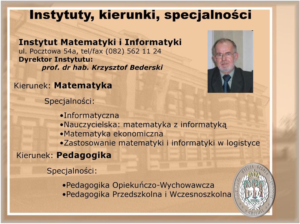 Krzysztof Bederski Kierunek: Matematyka Specjalności: Informatyczna Nauczycielska: matematyka z informatyką