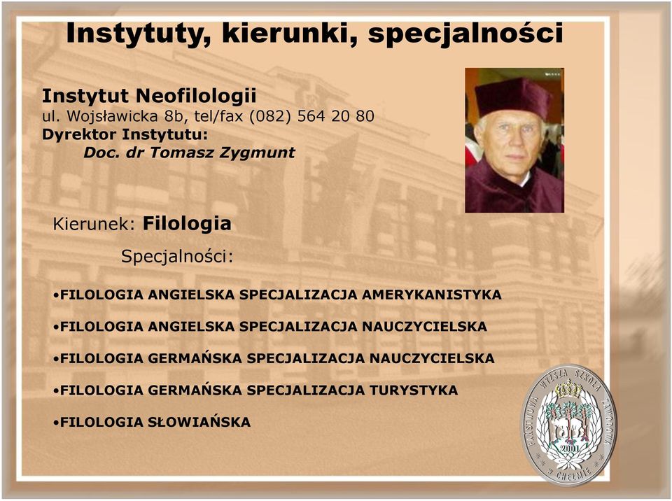 dr Tomasz Zygmunt Kierunek: Filologia Specjalności: FILOLOGIA ANGIELSKA SPECJALIZACJA