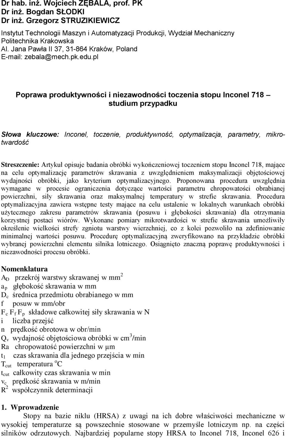 pl Poprawa produktywności i niezawodności toczenia stopu Inconel 718 studium przypadku Słowa kluczowe: Inconel, toczenie, produktywność, optymalizacja, parametry, mikrotwardość Streszczenie: Artykuł