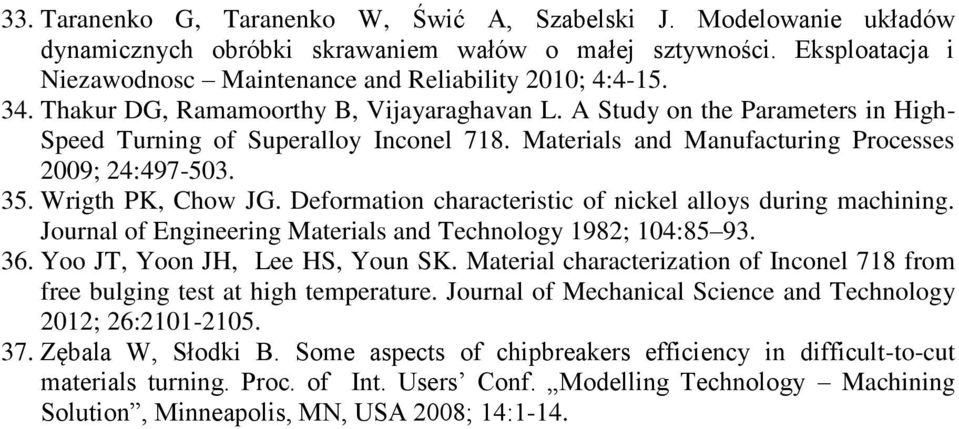 Wrigth PK, Chow JG. Deformation characteristic of nickel alloys during machining. Journal of Engineering Materials and Technology 1982; 104:85 93. 36. Yoo JT, Yoon JH, Lee HS, Youn SK.