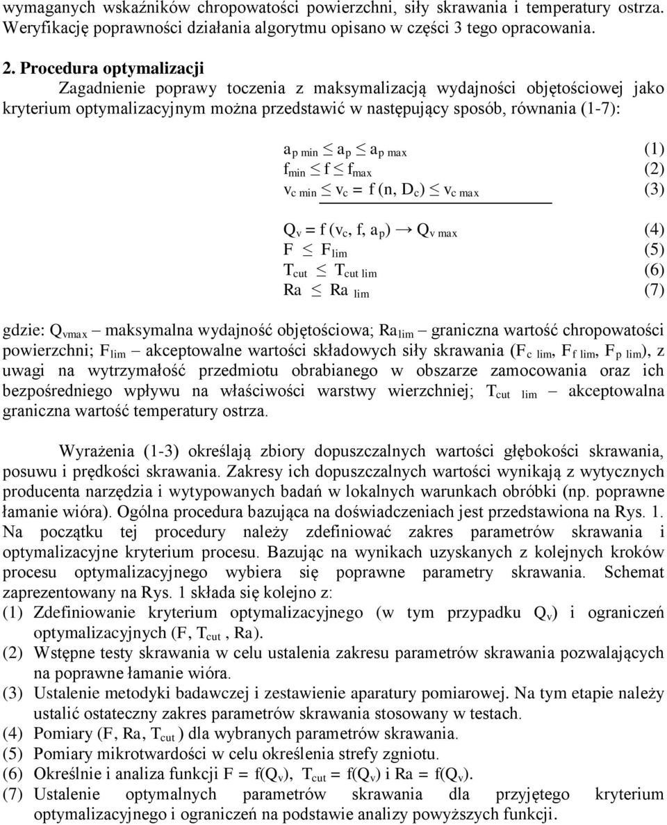 max (1) f min f f max (2) v c min v c = f (n, D c ) v c max (3) Q v = f (v c, f, a p ) Q v max (4) F F lim (5) T cut T cut lim (6) Ra Ra lim (7) gdzie: Q vmax maksymalna wydajność objętościowa; Ra