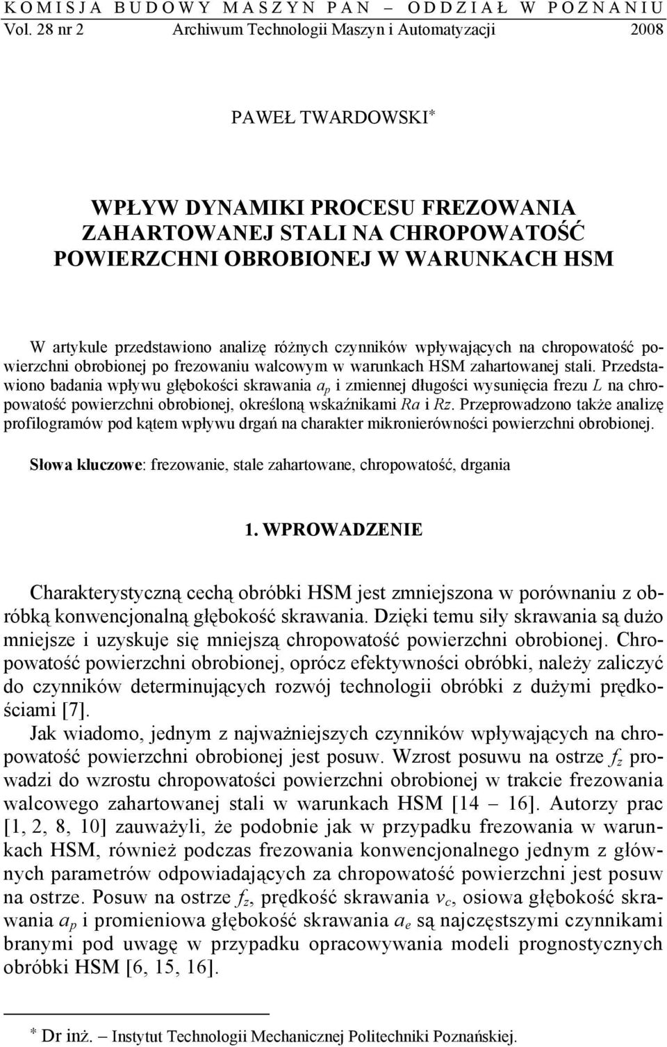 przedstawiono analizę różnych czynników wpływających na chropowatość powierzchni obrobionej po frezowaniu walcowym w warunkach HSM zahartowanej stali.