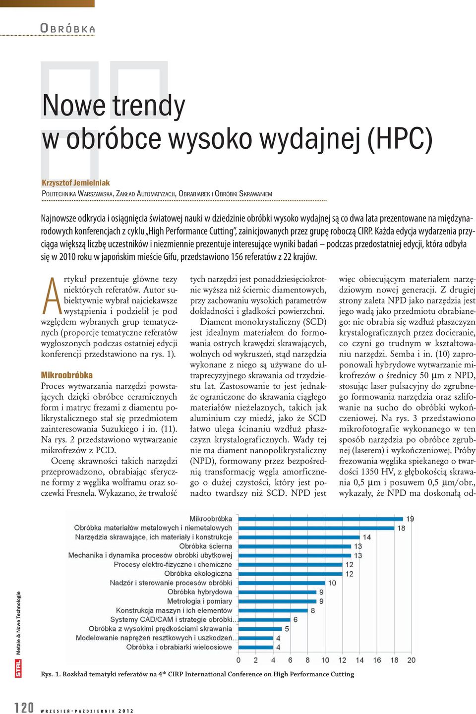 Każda edycja wydarzenia przyciąga większą liczbę uczestników i niezmiennie prezentuje interesujące wyniki badań podczas przedostatniej edycji, która odbyła się w 2010 roku w japońskim mieście Gifu,