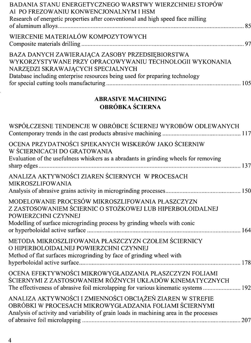 SPECJALNYCH Database including enterprise resources being used for preparing technology for special cutting tools manufacturing 105 ABRASIVE MACHINING OBROBKA SCIERNA WSPOLCZESNE TENDENCJE W OBROBCE