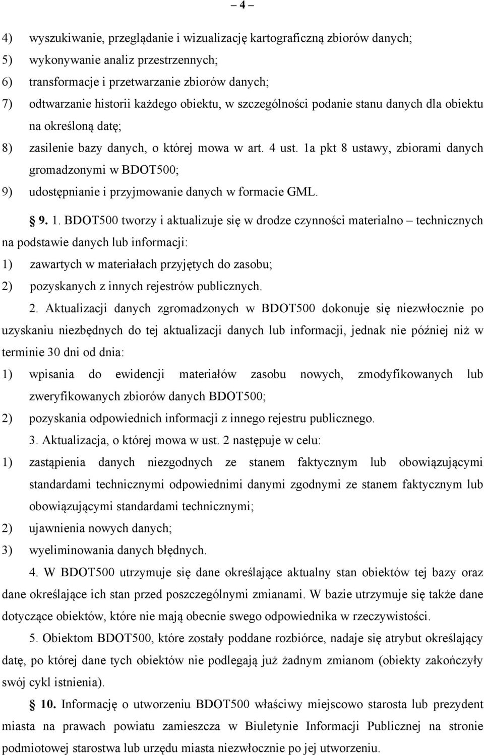 1a pkt 8 ustawy, zbiorami danych gromadzonymi w BDOT500; 9) udostępnianie i przyjmowanie danych w formacie GML. 9. 1.