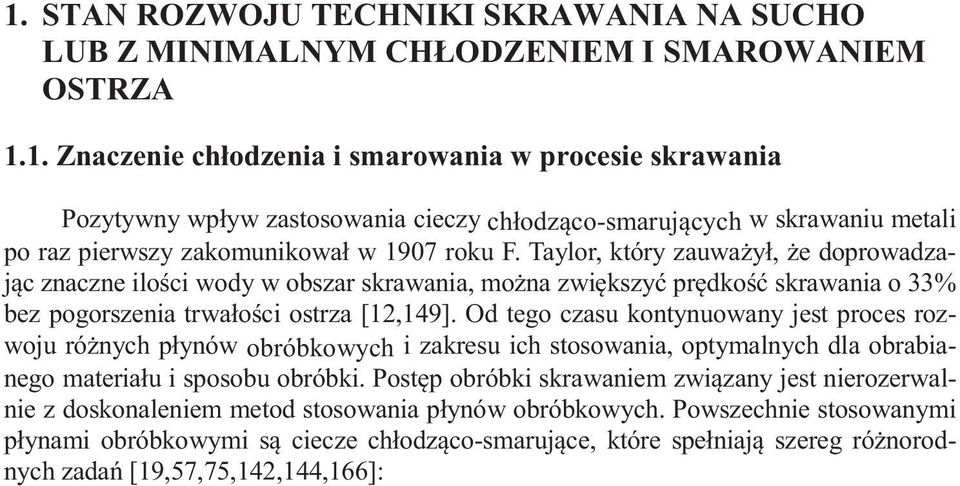 Od tego czasu kontynuowany jest proces rozwoju ró nych p ynów obróbkowych i zakresu ich stosowania, optymalnych dla obrabianego materia u i sposobu obróbki.