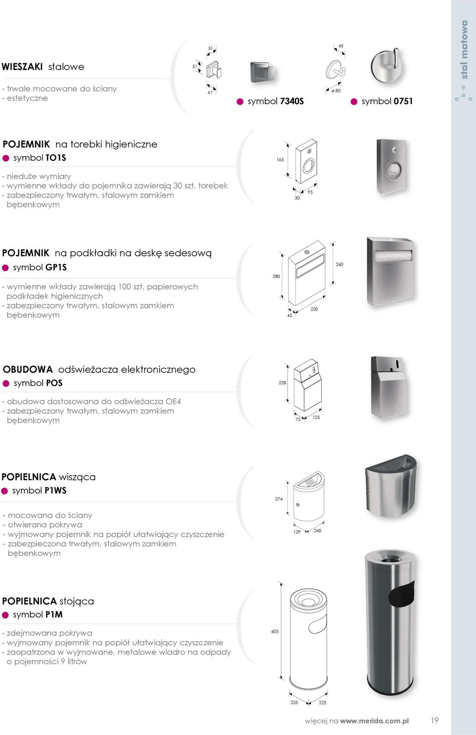 papierowych podkładek higienicznych - zabezpieczony trwałym, stalowym zamkiem bębenkowym 45 220 OBUDOWA odświeżacza elektronicznego symbol POS 228 - obudowa dostosowana do odświeżacza OE4 -