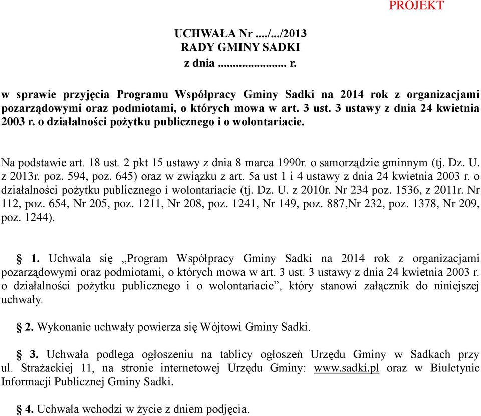 poz. 594, poz. 645) oraz w związku z art. 5a ust 1 i 4 ustawy z dnia 24 kwietnia 2003 r. o działalności pożytku publicznego i wolontariacie (tj. Dz. U. z 2010r. Nr 234 poz. 1536, z 2011r. Nr 112, poz.