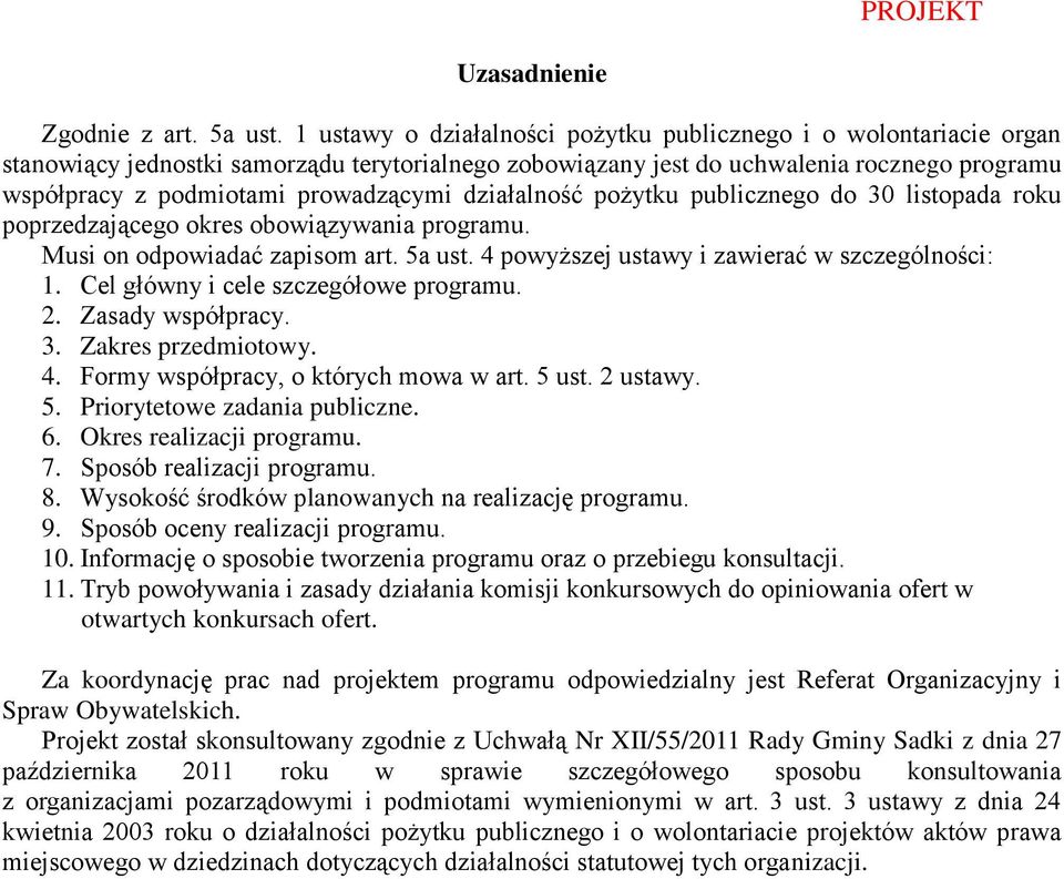 działalność pożytku publicznego do 30 listopada roku poprzedzającego okres obowiązywania programu. Musi on odpowiadać zapisom art. 5a ust. 4 powyższej ustawy i zawierać w szczególności: 1.