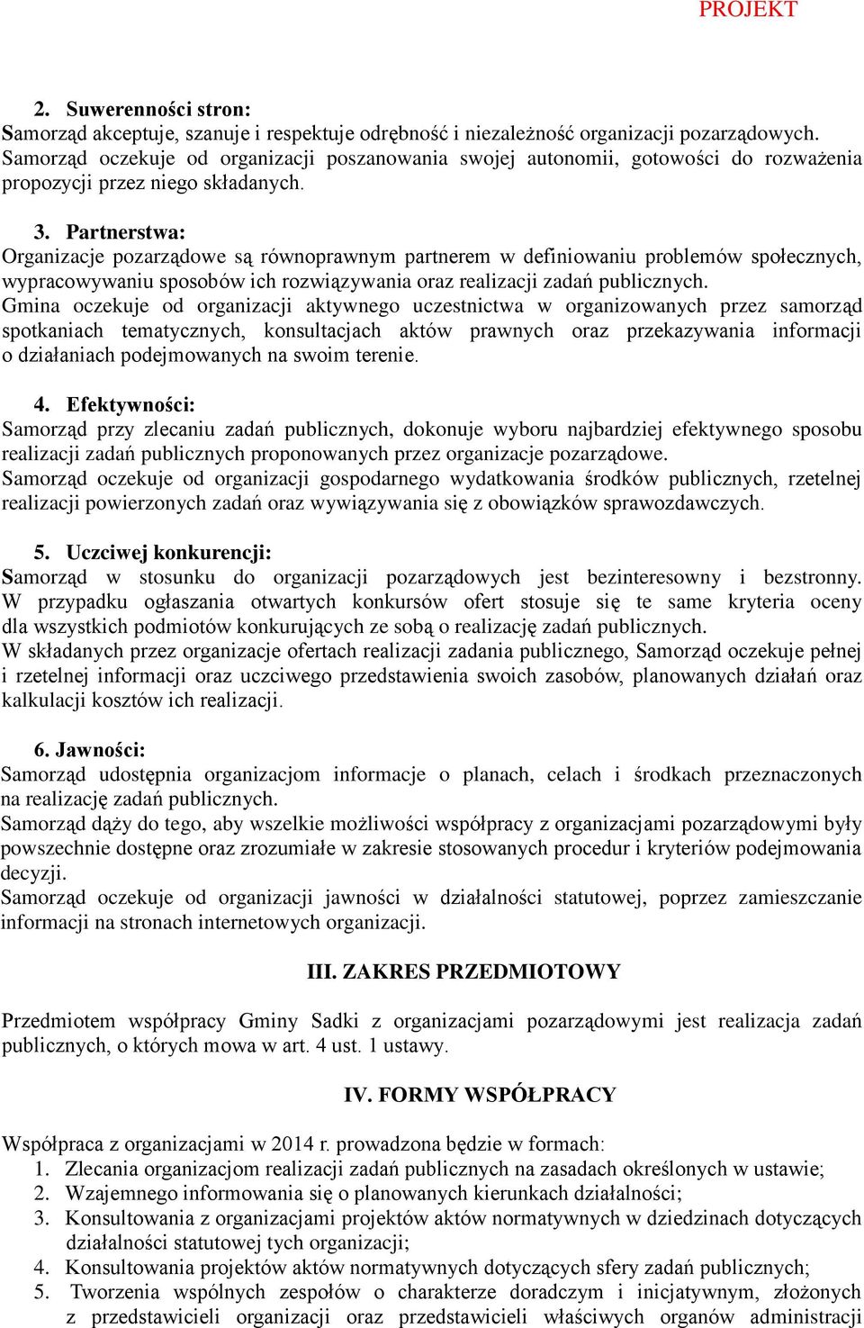 Partnerstwa: Organizacje pozarządowe są równoprawnym partnerem w definiowaniu problemów społecznych, wypracowywaniu sposobów ich rozwiązywania oraz realizacji zadań publicznych.