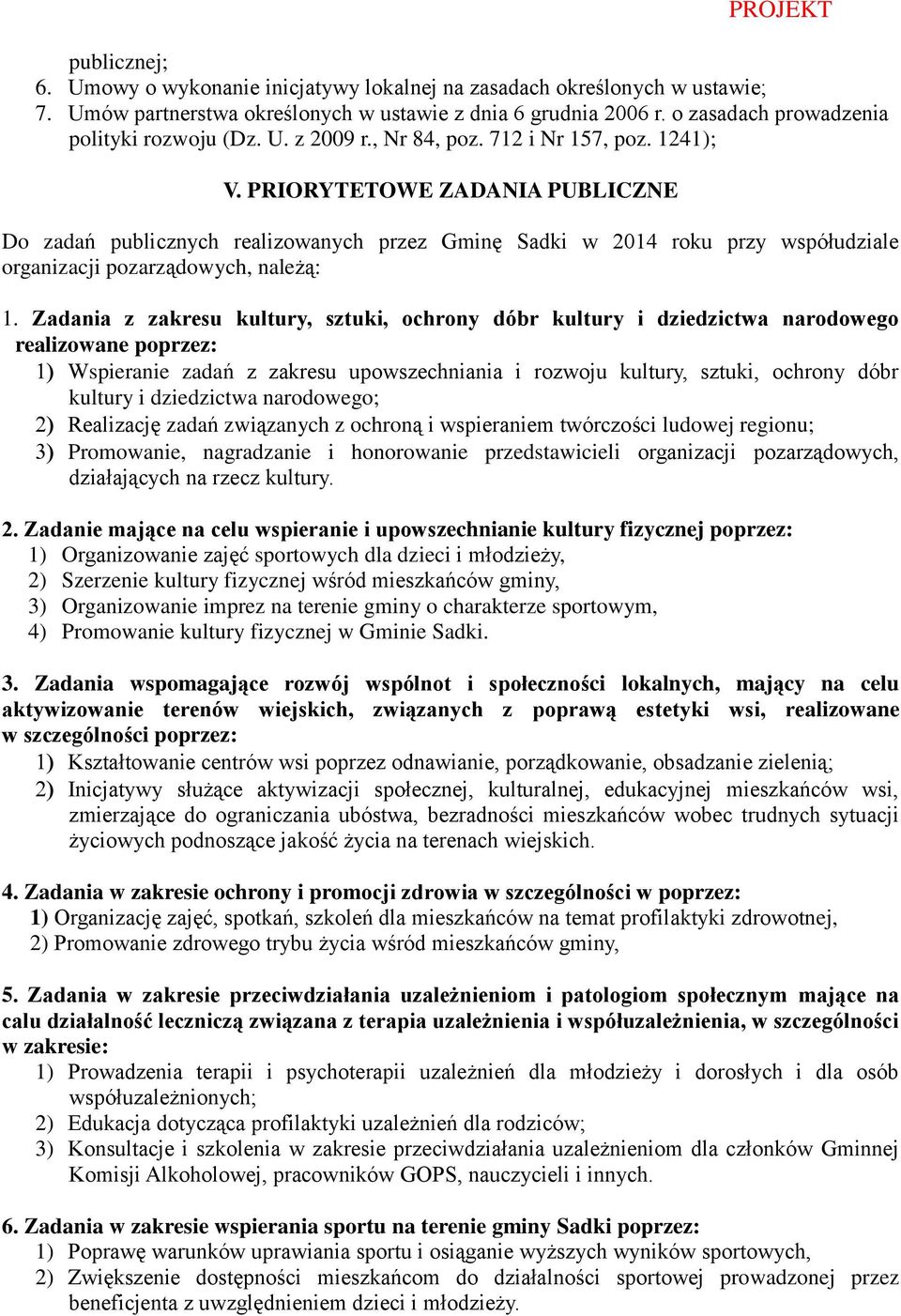PRIORYTETOWE ZADANIA PUBLICZNE Do zadań publicznych realizowanych przez Gminę Sadki w 2014 roku przy współudziale organizacji pozarządowych, należą: 1.