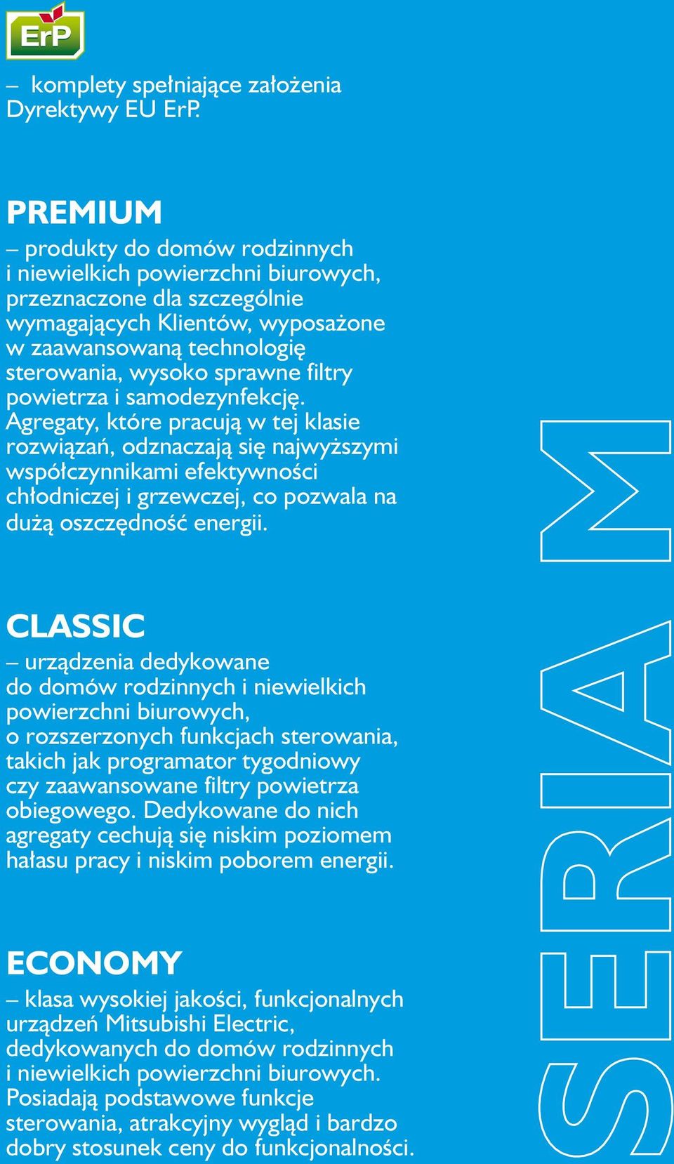powietrza i samodezynfekcję. Agregaty, które pracują w tej klasie rozwiązań, odznaczają się najwyższymi współczynnikami efektywności chłodniczej i grzewczej, co pozwala na dużą oszczędność energii.