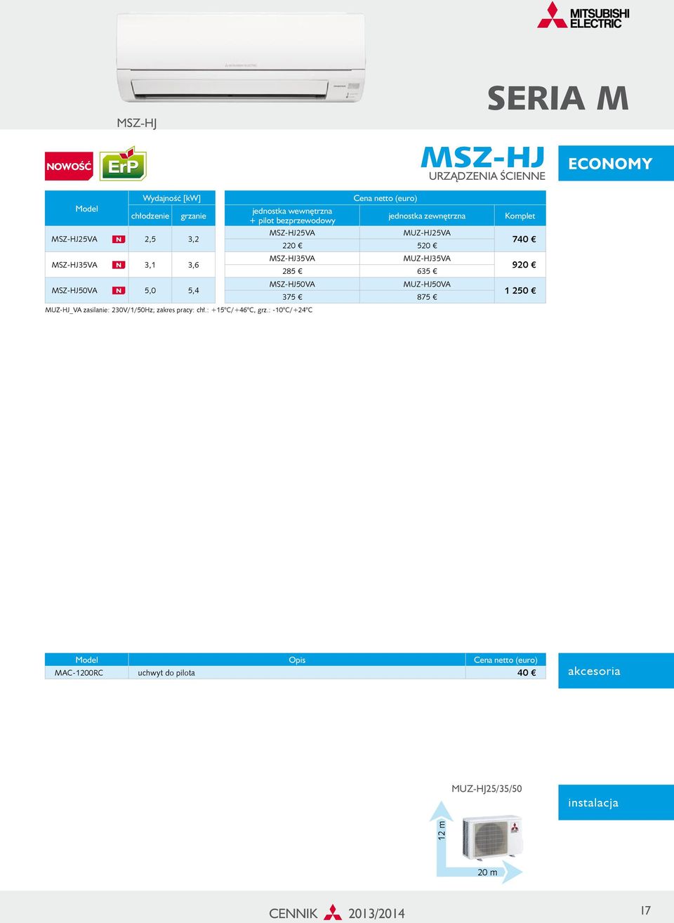 MSZ-HJ35VA MUZ-HJ35VA 285 635 MSZ-HJ50VA MUZ-HJ_VA zasilanie: 230V/1/50Hz; zakres pracy: chł.: +15 C/+46 C, grz.