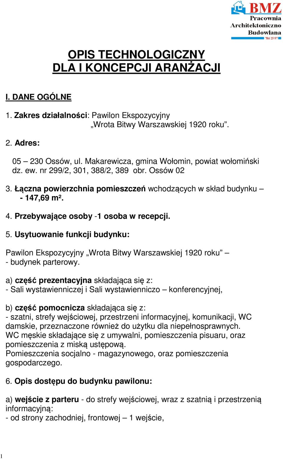 Przebywające osoby -1 osoba w recepcji. 5. Usytuowanie funkcji budynku: Pawilon Ekspozycyjny Wrota Bitwy Warszawskiej 1920 roku - budynek parterowy.