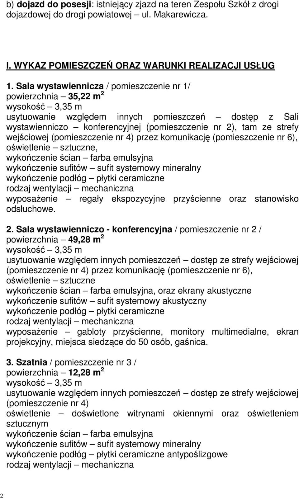 (pomieszczenie nr 4) przez komunikację (pomieszczenie nr 6), wyposażenie regały ekspozycyjne przyścienne oraz stanowisko odsłuchowe. 2.