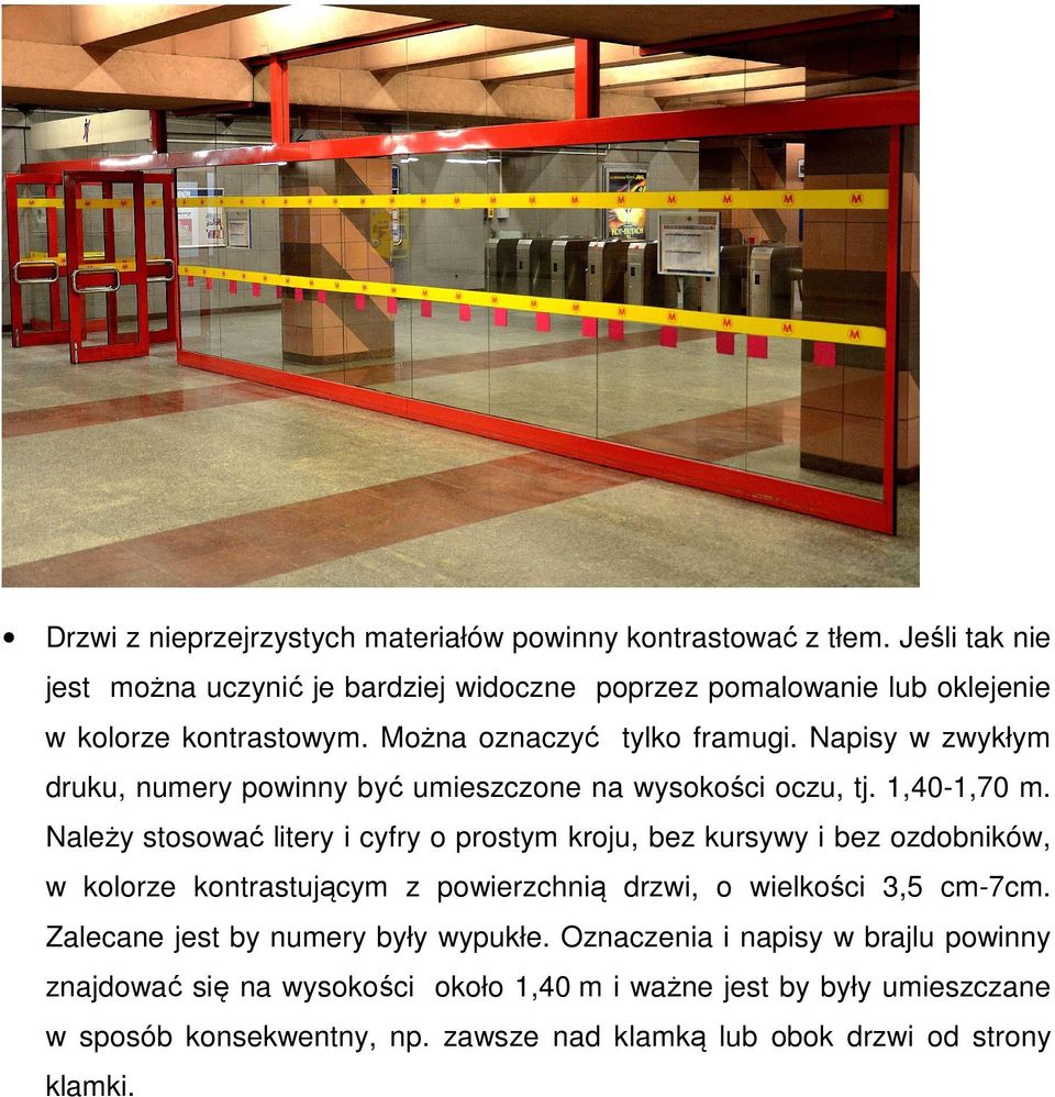 Napisy w zwykłym druku, numery powinny być umieszczone na wysokości oczu, tj. 1,40-1,70 m.