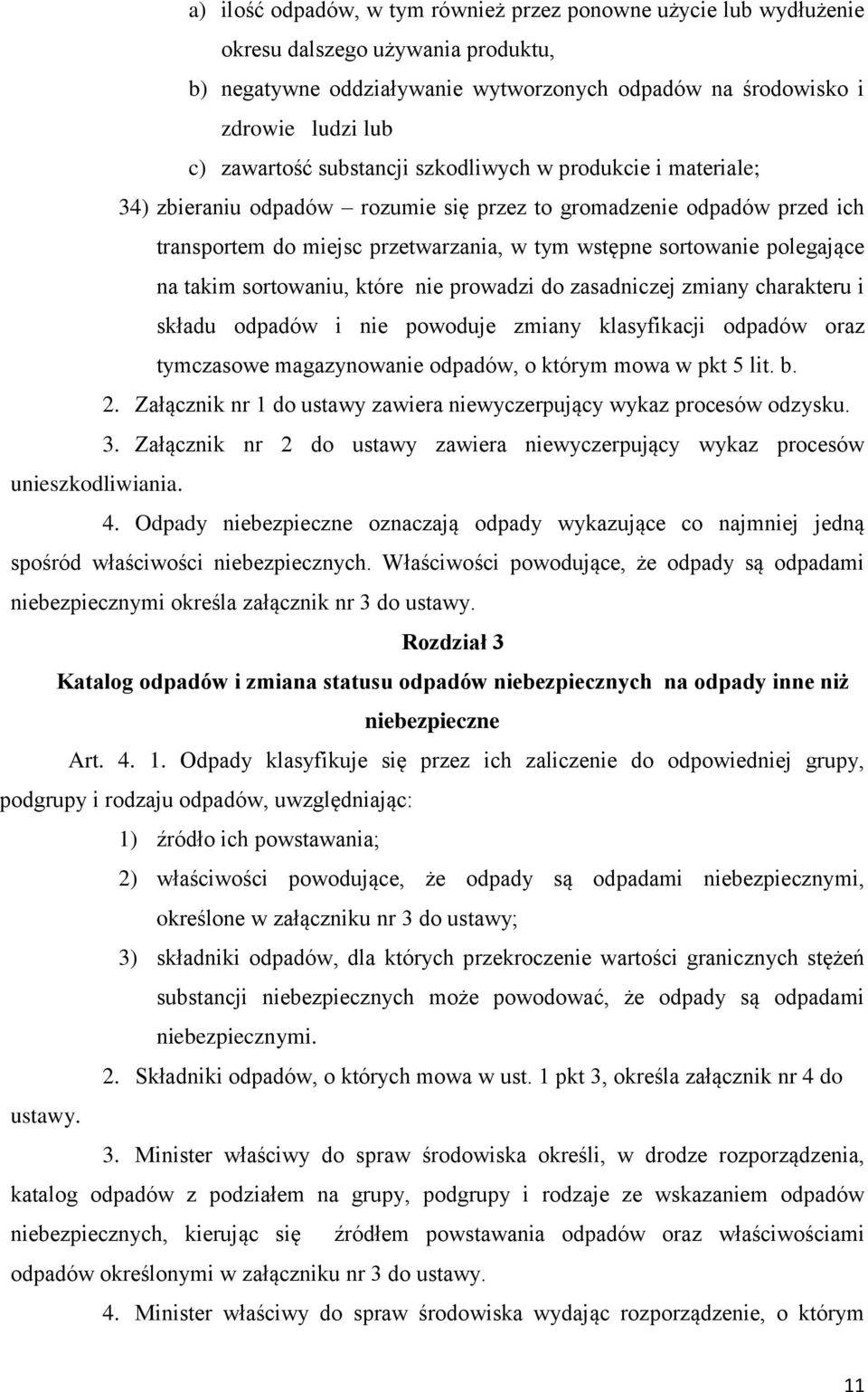 takim sortowaniu, które nie prowadzi do zasadniczej zmiany charakteru i składu odpadów i nie powoduje zmiany klasyfikacji odpadów oraz tymczasowe magazynowanie odpadów, o którym mowa w pkt 5 lit. b.