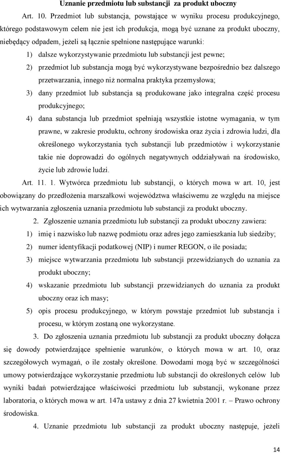 spełnione następujące warunki: 1) dalsze wykorzystywanie przedmiotu lub substancji jest pewne; 2) przedmiot lub substancja mogą być wykorzystywane bezpośrednio bez dalszego przetwarzania, innego niż