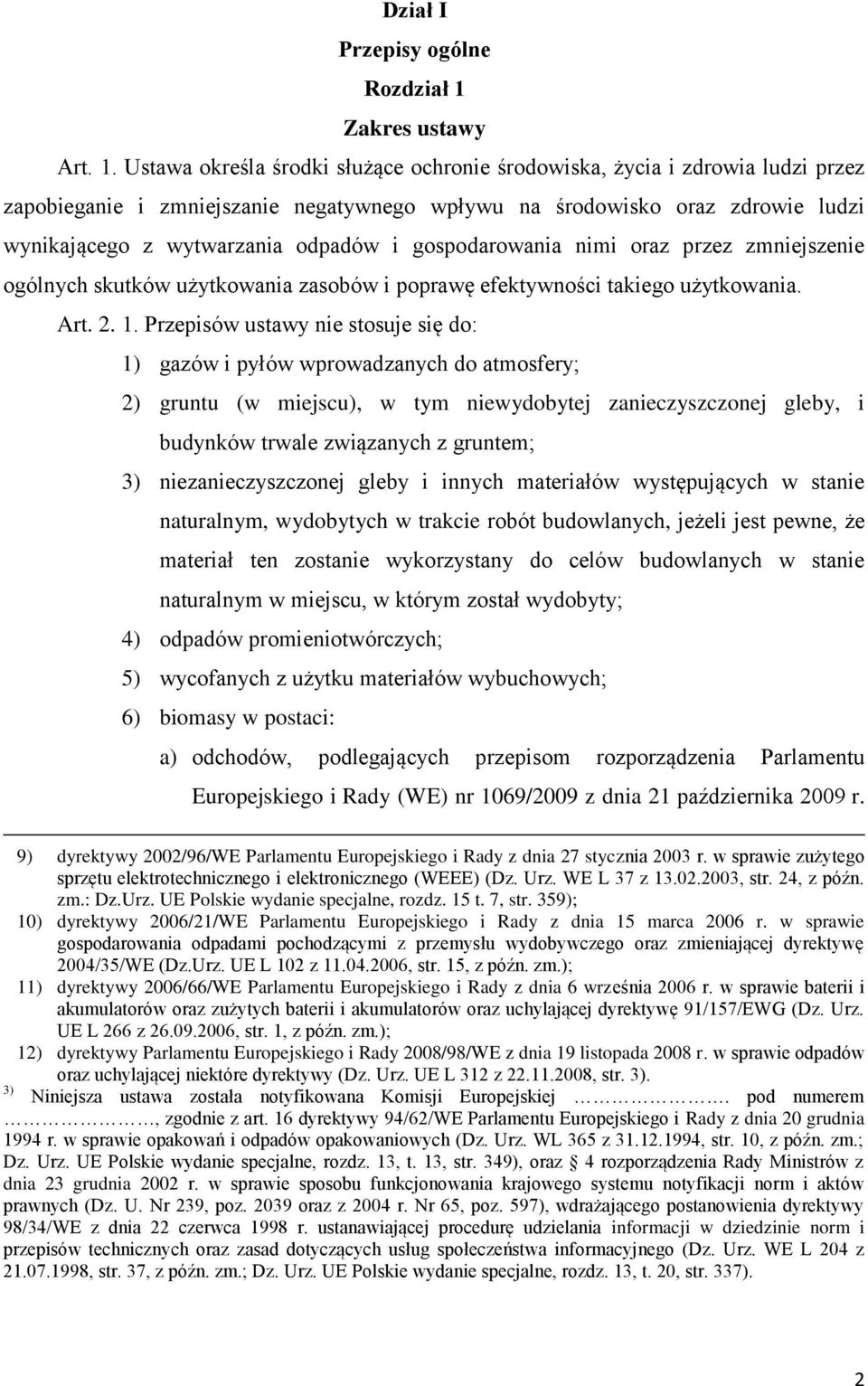 Ustawa określa środki służące ochronie środowiska, życia i zdrowia ludzi przez zapobieganie i zmniejszanie negatywnego wpływu na środowisko oraz zdrowie ludzi wynikającego z wytwarzania odpadów i