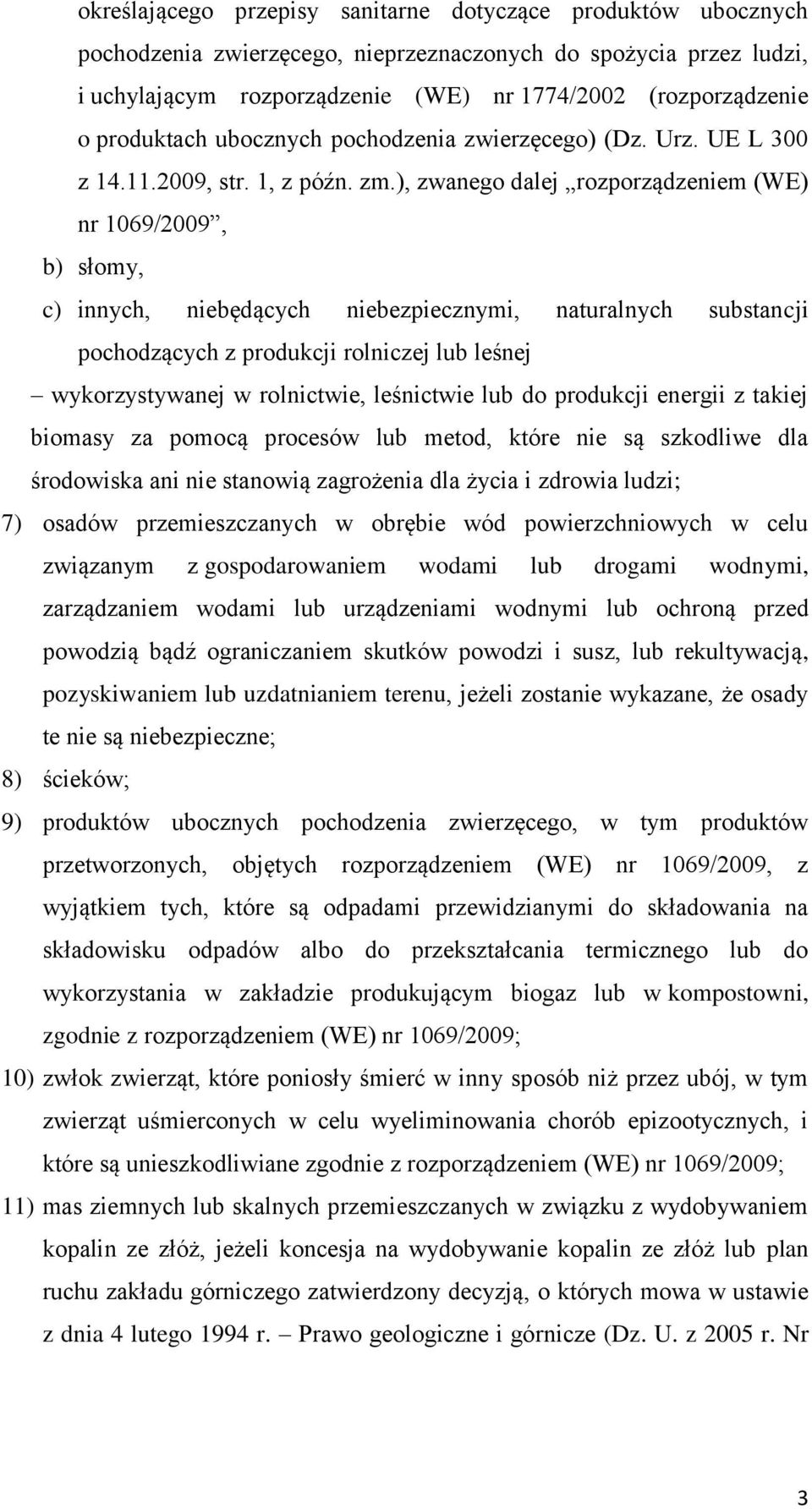 ), zwanego dalej rozporządzeniem (WE) nr 1069/2009, b) słomy, c) innych, niebędących niebezpiecznymi, naturalnych substancji pochodzących z produkcji rolniczej lub leśnej wykorzystywanej w