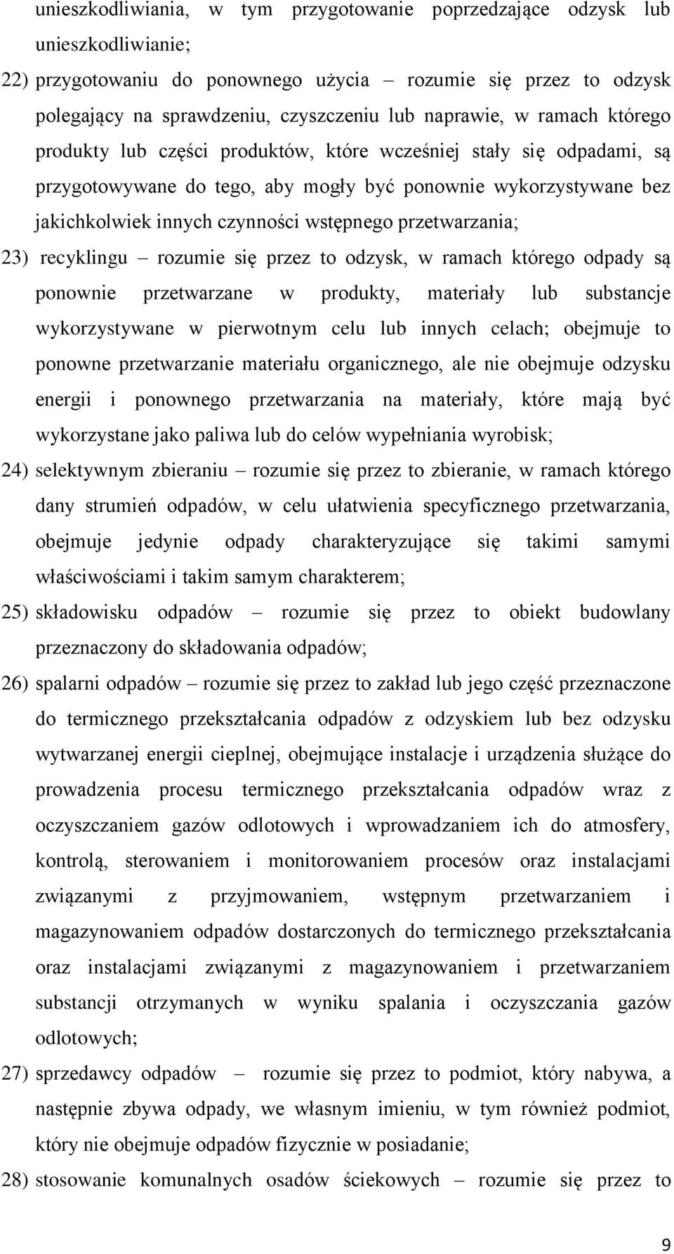 wstępnego przetwarzania; 23) recyklingu rozumie się przez to odzysk, w ramach którego odpady są ponownie przetwarzane w produkty, materiały lub substancje wykorzystywane w pierwotnym celu lub innych