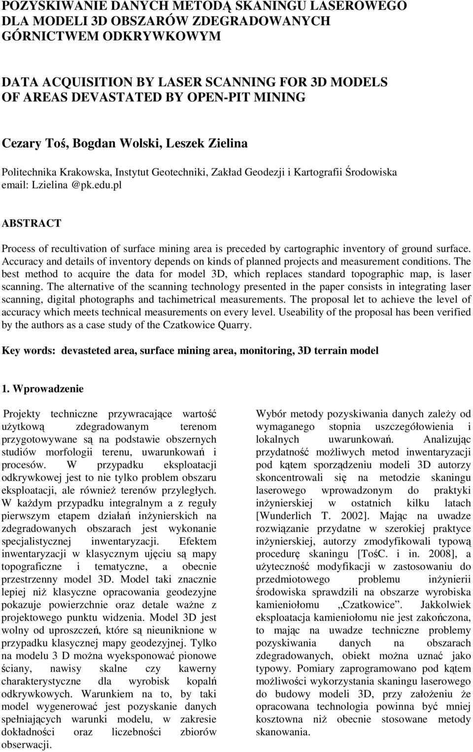 pl ABSTRACT Process of recultivation of surface mining area is preceded by cartographic inventory of ground surface.