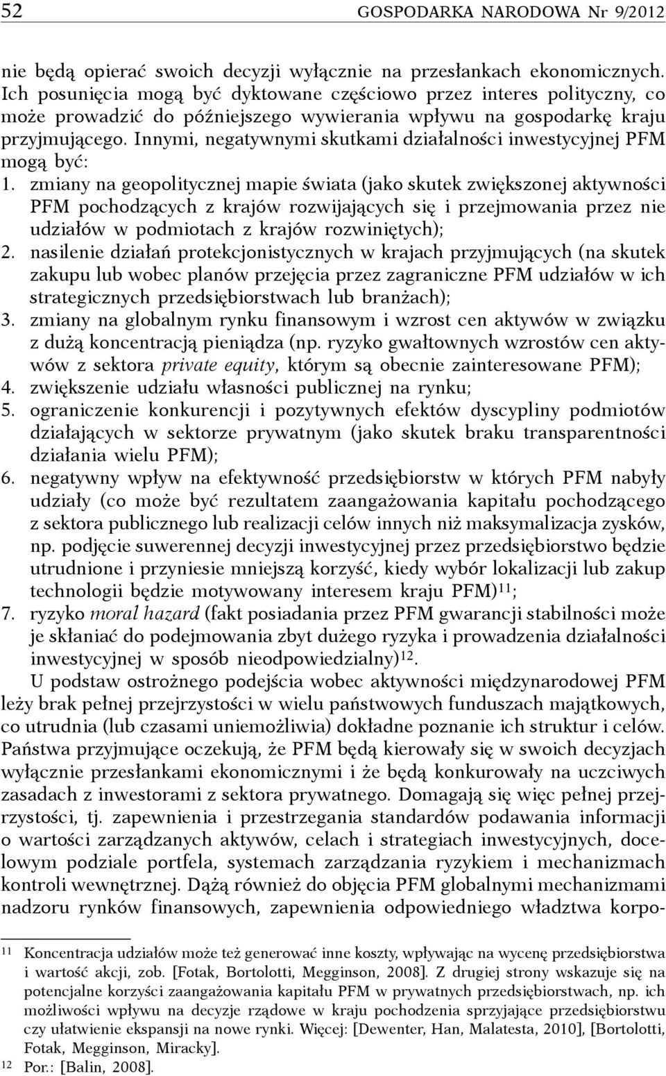 Innymi, negatywnymi skutkami działalności inwestycyjnej PFM mogą być: 1.