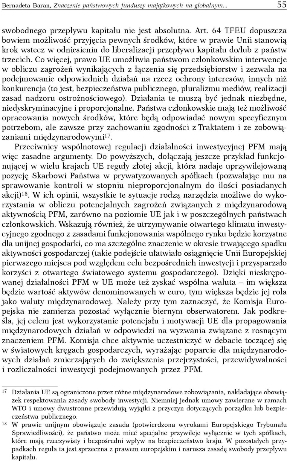 Co więcej, prawo UE umożliwia państwom członkowskim interwencje w obliczu zagrożeń wynikających z łączenia się przedsiębiorstw i zezwala na podejmowanie odpowiednich działań na rzecz ochrony