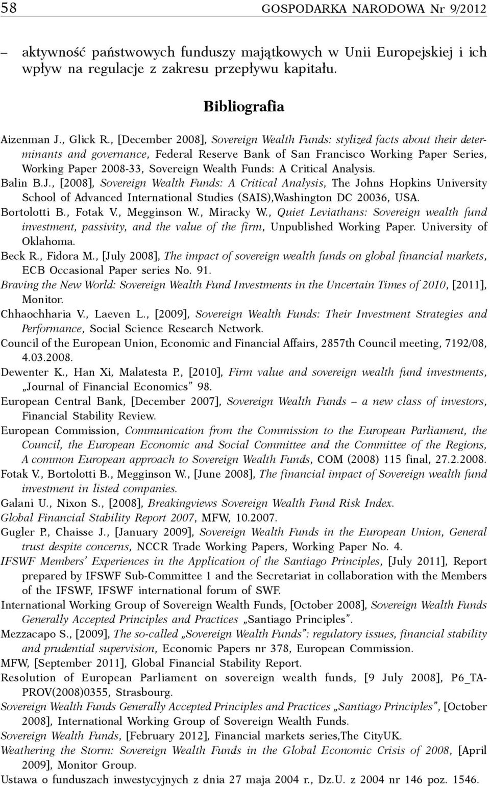 Funds: A Critical Analysis. Balin B.J., [2008], Sovereign Wealth Funds: A Critical Analysis, The Johns Hopkins University School of Advanced International Studies (SAIS),Washington DC 20036, USA.
