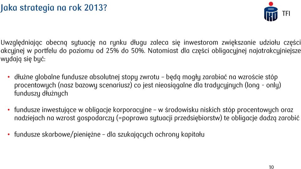 (nasz bazowy scenariusz) co jest nieosiągalne dla tradycyjnych (long - only) funduszy dłużnych fundusze inwestujące w obligacje korporacyjne w środowisku niskich stóp