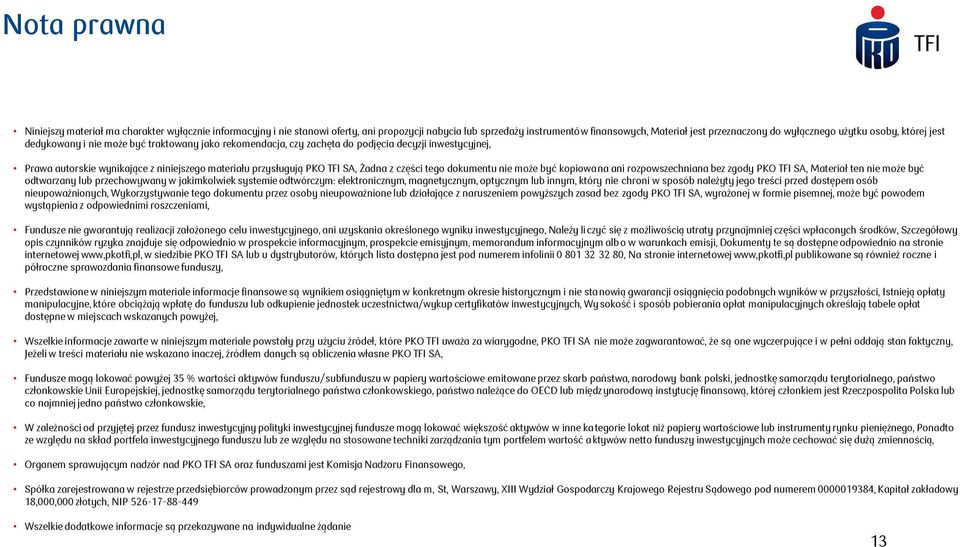 Żadna z części tego dokumentu nie może być kopiowana ani rozpowszechniana bez zgody PKO TFI SA, Materiał ten nie może być odtwarzany lub przechowywany w jakimkolwiek systemie odtwórczym: