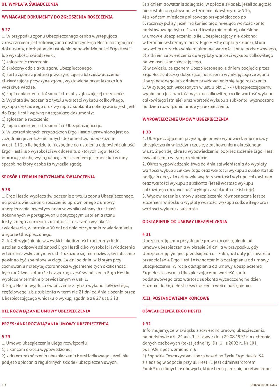 świadczenia: 1) zgłoszenie roszczenia, 2) skrócony odpis aktu zgonu Ubezpieczonego, 3) karta zgonu z podaną przyczyną zgonu lub zaświadczenie stwierdzające przyczynę zgonu, wystawione przez lekarza