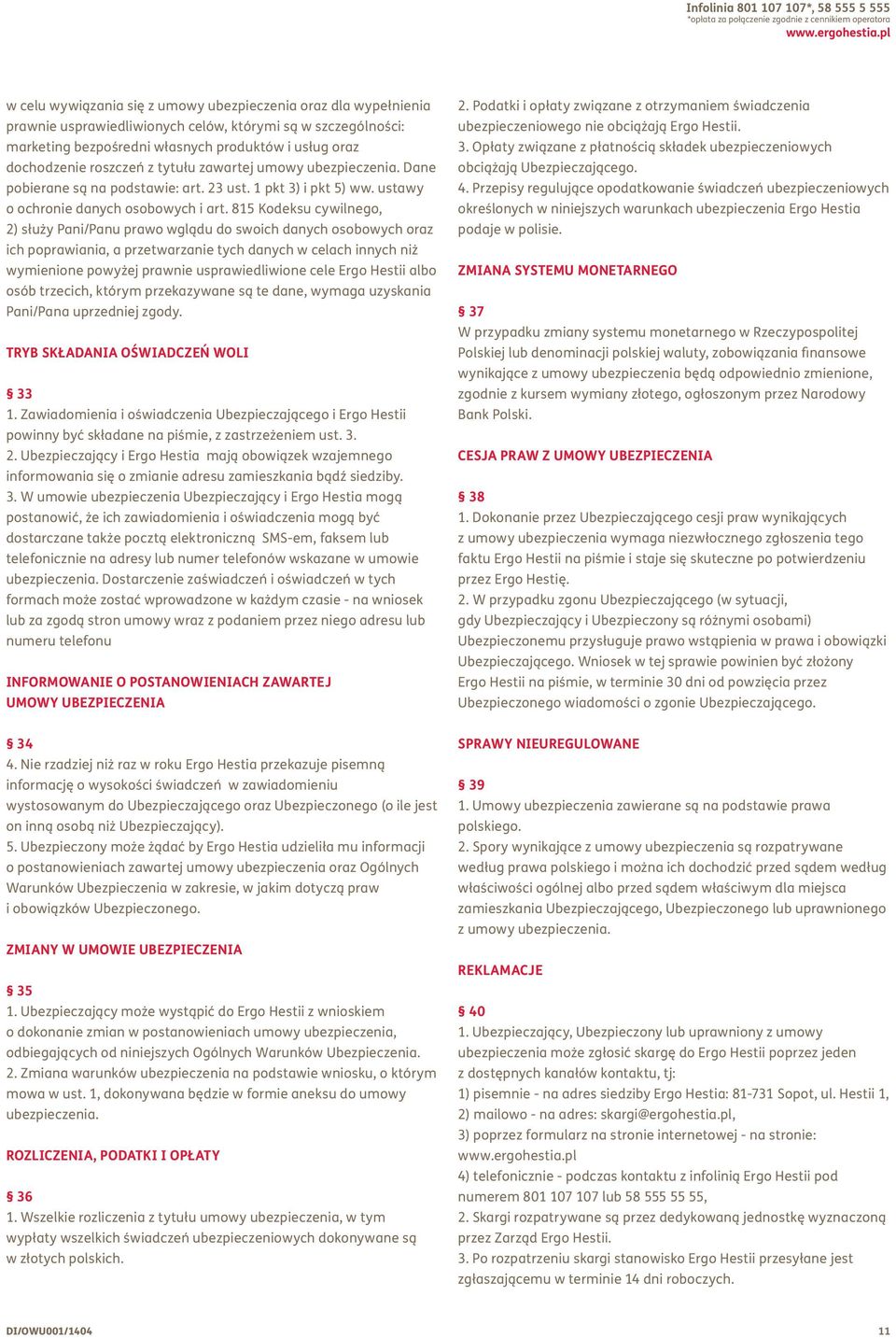 roszczeń z tytułu zawartej umowy ubezpieczenia. Dane pobierane są na podstawie: art. 23 ust. 1 pkt 3) i pkt 5) ww. ustawy o ochronie danych osobowych i art.