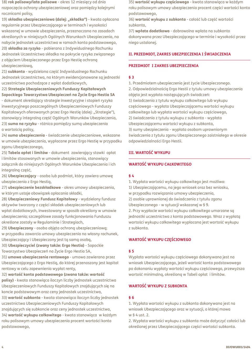jednostek uczestnictwa w ramach konta podstawowego, 20) składka za ryzyko - pobierana z Indywidualnego Rachunku Jednostek Uczestnictwa składka na pokrycie ryzyka związanego z objęciem Ubezpieczonego