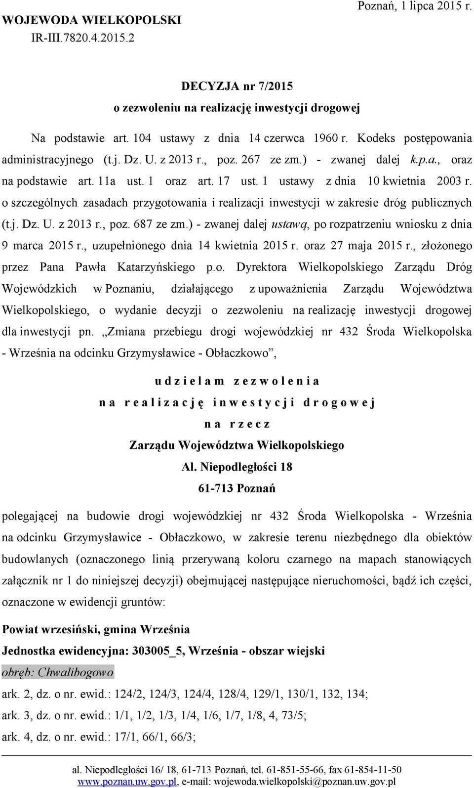 o szczególnych zasadach przygotowania i realizacji inwestycji w zakresie dróg publicznych (t.j. Dz. U. z 2013 r., poz. 687 ze zm.) - zwanej dalej ustawą, po rozpatrzeniu wniosku z dnia 9 marca 2015 r.