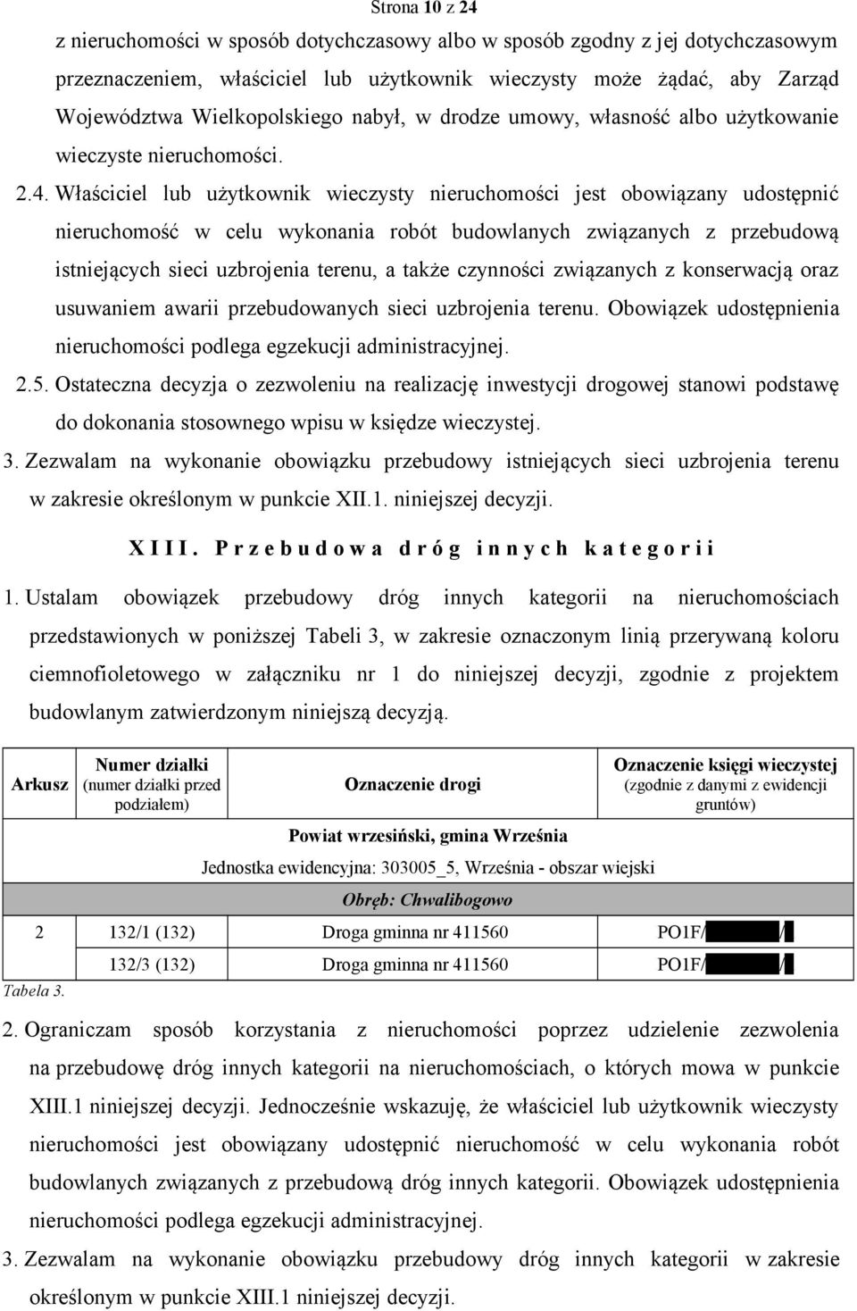 Właściciel lub użytkownik wieczysty nieruchomości jest obowiązany udostępnić nieruchomość w celu wykonania robót budowlanych związanych z przebudową istniejących sieci uzbrojenia terenu, a także