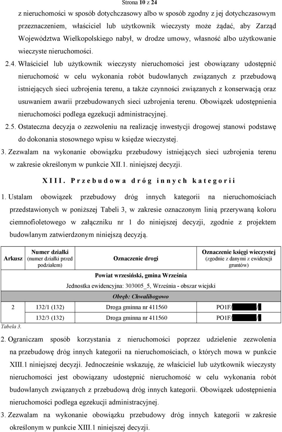 Właściciel lub użytkownik wieczysty nieruchomości jest obowiązany udostępnić nieruchomość w celu wykonania robót budowlanych związanych z przebudową istniejących sieci uzbrojenia terenu, a także