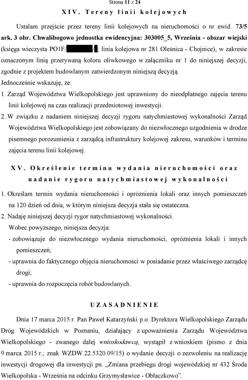 oliwkowego w załączniku nr 1 do niniejszej decyzji, zgodnie z projektem budowlanym zatwierdzonym niniejszą decyzją. Jednocześnie wskazuję, że: 1.