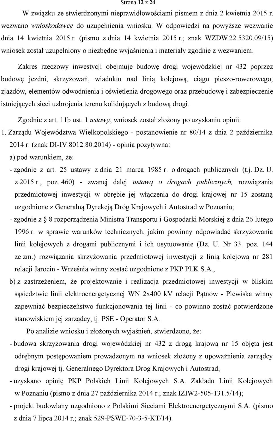 Zakres rzeczowy inwestycji obejmuje budowę drogi wojewódzkiej nr 432 poprzez budowę jezdni, skrzyżowań, wiaduktu nad linią kolejową, ciągu pieszo-rowerowego, zjazdów, elementów odwodnienia i