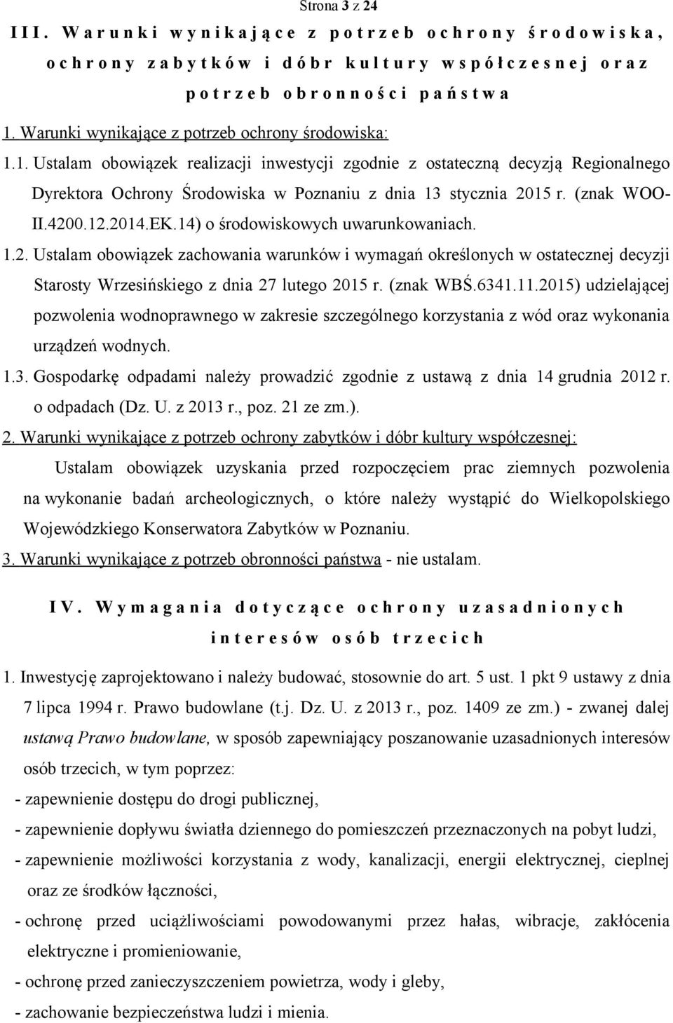 ś c i p a ń s t w a 1. Warunki wynikające z potrzeb ochrony środowiska: 1.1. Ustalam obowiązek realizacji inwestycji zgodnie z ostateczną decyzją Regionalnego Dyrektora Ochrony Środowiska w Poznaniu z dnia 13 stycznia 2015 r.