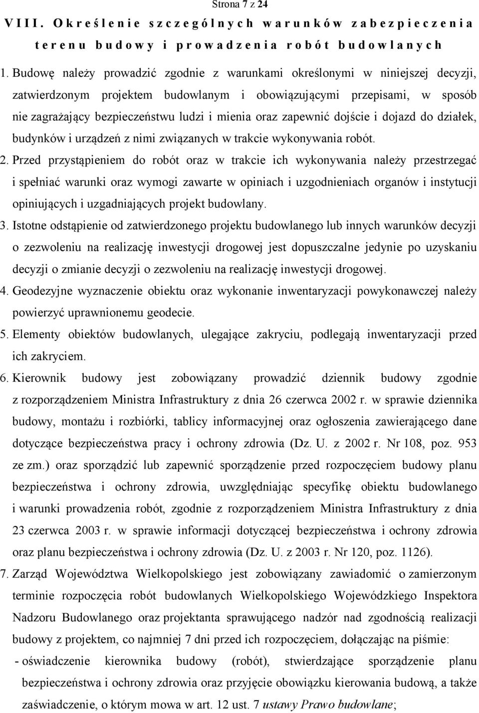 oraz zapewnić dojście i dojazd do działek, budynków i urządzeń z nimi związanych w trakcie wykonywania robót. 2.