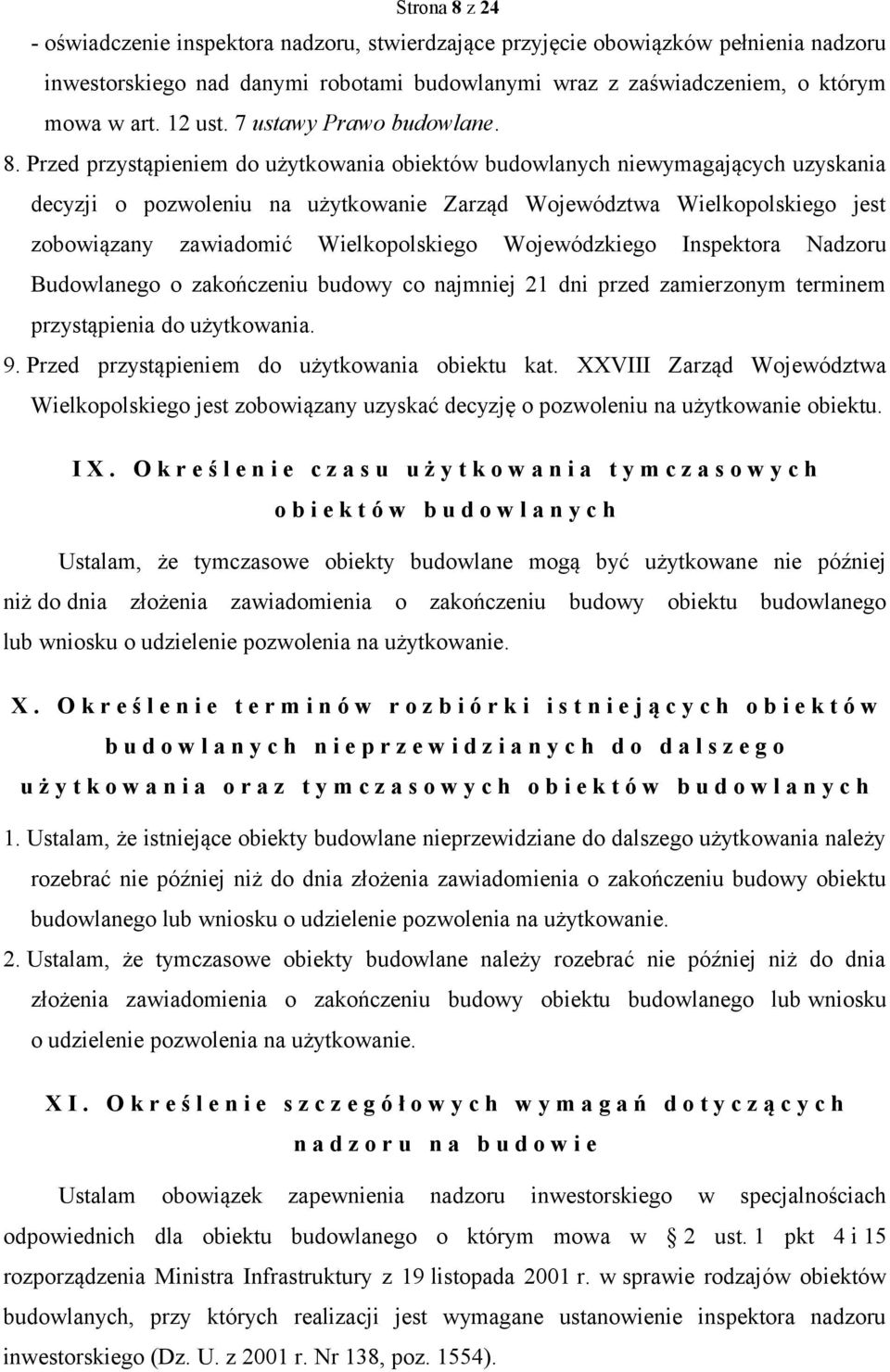 Przed przystąpieniem do użytkowania obiektów budowlanych niewymagających uzyskania decyzji o pozwoleniu na użytkowanie Zarząd Województwa Wielkopolskiego jest zobowiązany zawiadomić Wielkopolskiego