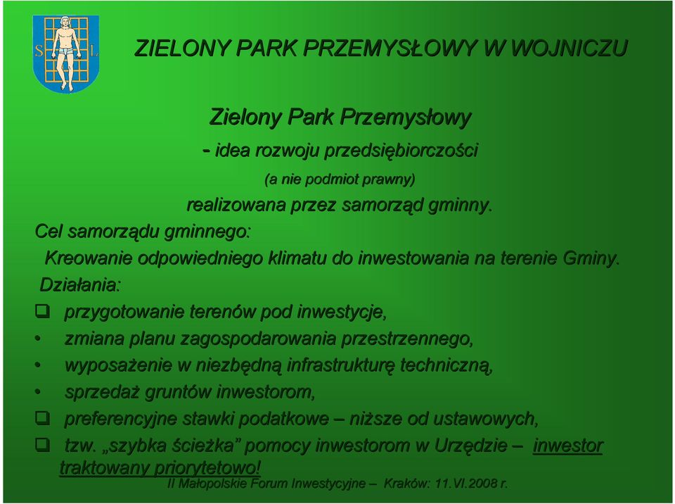 Działania: ania: przygotowanie terenów w pod inwestycje, zmiana planu zagospodarowania przestrzennego, wyposażenie w niezbędn dną