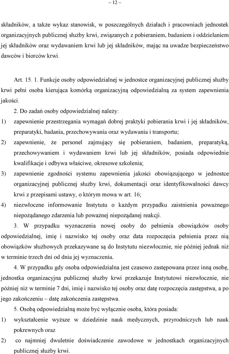 . 1. Funkcje osoby odpowiedzialnej w jednostce organizacyjnej publicznej służby krwi pełni osoba kierująca komórką organizacyjną odpowiedzialną za system zapewnienia jakości. 2.