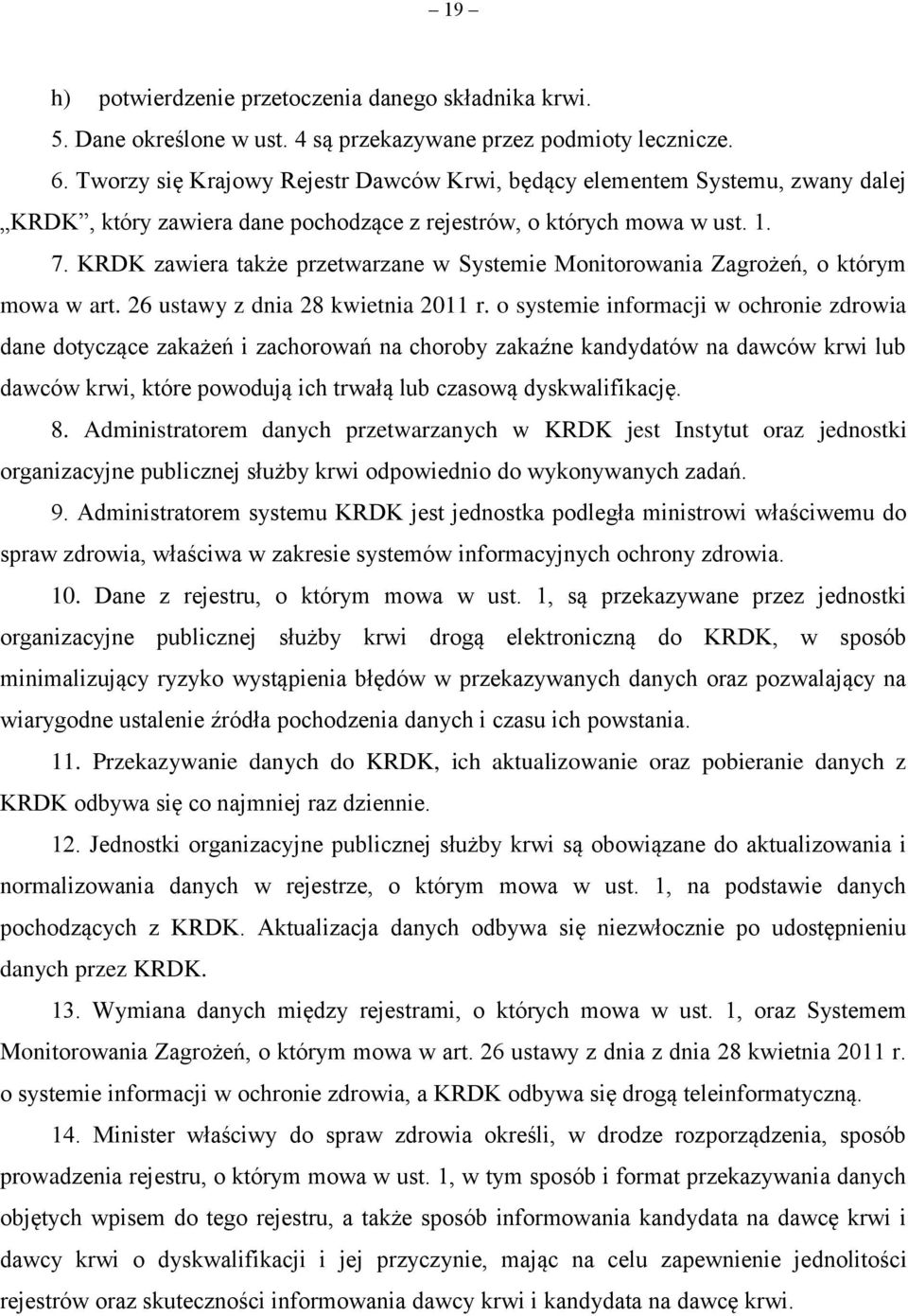 KRDK zawiera także przetwarzane w Systemie Monitorowania Zagrożeń, o którym mowa w art. 26 ustawy z dnia 28 kwietnia 2011 r.